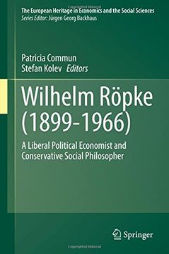 portada Wilhelm Rã¶Pke (18991966): A Liberal Political Economist and Conservative Social Philosopher (The European Heritage in Economics and the Social Sciences) [Hardcover ] (en Inglés)