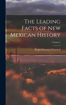 portada The Leading Facts of New Mexican History; Volume 3 (en Inglés)