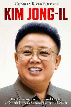 portada Kim Jong-il: The Controversial Life and Legacy of North Korea's Second Supreme Leader (in English)