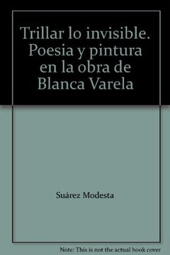 portada Trillar lo Invisible. Poesía y Pintura en la Obra de Blanca Varela (in Spanish)