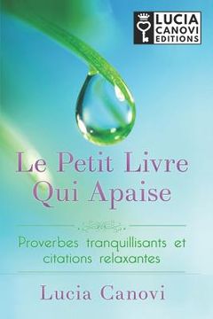 portada Le Petit Livre Qui Apaise: Proverbes Tranquillisants Et Citations Relaxantes (en Francés)