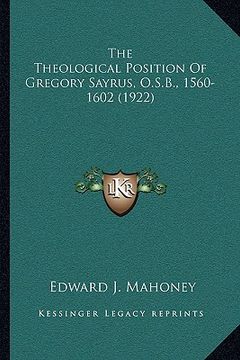 portada the theological position of gregory sayrus, o.s.b., 1560-1602 (1922)