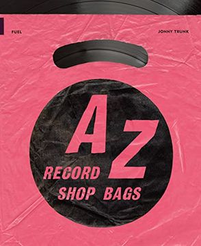 portada A-z of Record Shop Bags: 1940S to 1990S: British Record Store Bags From the 1940S to 1990S (en Inglés)