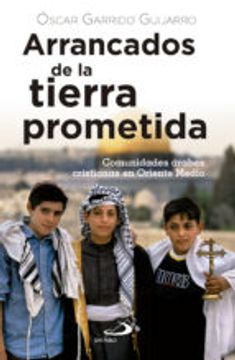 portada ARRANCADOS DE LA TIERRA PROMETIDA: COMUNIDADES ARABES CRISTIANAS EN ORIENT