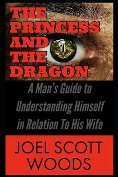 portada The Princess and The Dragon: A Man's Guide to Understanding Himself in Relation To His Wife (en Inglés)