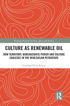 portada Culture as Renewable Oil: How Territory, Bureaucratic Power and Culture Coalesce in the Venezuelan Petrostate (Routledge Research in Place, Space and Politics) (en Inglés)