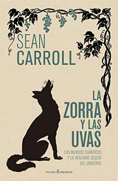 portada Zorra y las Uvas,La: Los Mundos Cuánticos y la Realidad Oculta del Universo (Ensayo) (in Spanish)