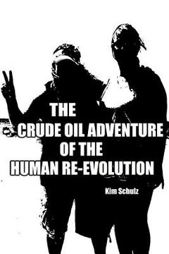 portada the crude oil adventure of the human re-evolution