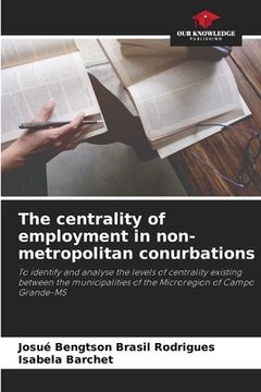portada The centrality of employment in non-metropolitan conurbations (en Inglés)