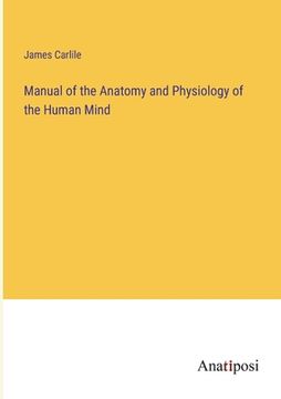 portada Manual of the Anatomy and Physiology of the Human Mind (en Inglés)