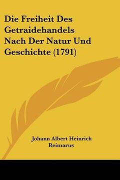 portada Die Freiheit Des Getraidehandels Nach Der Natur Und Geschichte (1791) (en Alemán)