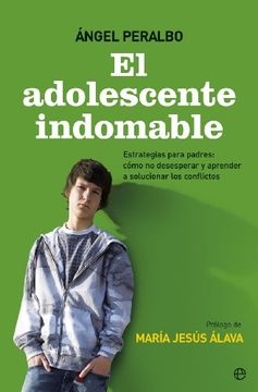 portada El Adolescente Indomable: Estrategias Para Padres: Cómo no Desesperar y Aprender a Solucionar los Conflictos (in Spanish)