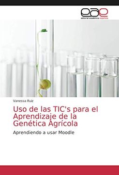 portada Uso de las Tic'S Para el Aprendizaje de la Genética Agrícola: Aprendiendo a Usar Moodle