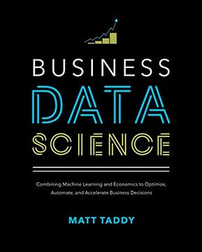portada Business Data Science: Combining Machine Learning and Economics to Optimize, Automate, and Accelerate Business Decisions (en Inglés)