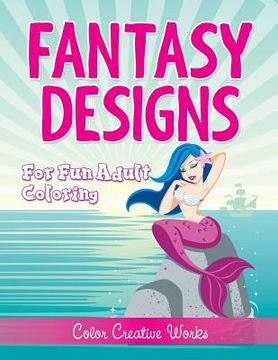portada Fantasy Designs: For Fun Adult Coloring (en Inglés)