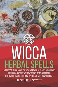 portada Wicca Herbal Spells: A Practical Guide About the Healing Power of Plants in Harmony with Wicca. Improve your Everyday Life by Connecting wi (en Inglés)