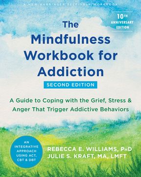 portada The Mindfulness Workbook for Addiction: A Guide to Coping With the Grief, Stress, and Anger That Trigger Addictive Behaviors (en Inglés)