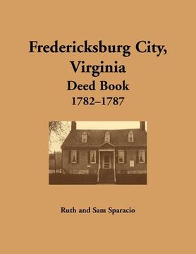 portada Fredericksburg City, Virginia Deed Book, 1782-1787 (en Inglés)