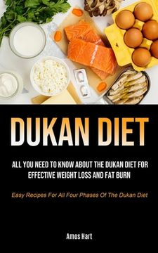 portada Dukan Diet: All You Need To Know About The Dukan Diet For Effective Weight Loss And Fat Burn (Easy Recipes For All Four Phases Of (in English)
