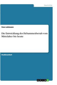 portada Die Entwicklung des Hebammenberufs vom Mittelalter bis Heute (en Alemán)