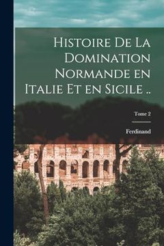 portada Histoire de la Domination Normande en Italie et en Sicile. Tome 2 (en Francés)