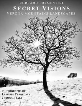 portada Secret Visions Verona Mountains Landscapes: Photographs of Lessinia Territory Verona, Italy (en Inglés)