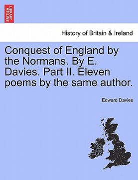 portada conquest of england by the normans. by e. davies. part ii. eleven poems by the same author. (en Inglés)