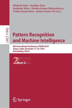 portada Pattern Recognition and Machine Intelligence: 8th International Conference, Premi 2019, Tezpur, India, December 17-20, 2019, Proceedings, Part II (en Inglés)