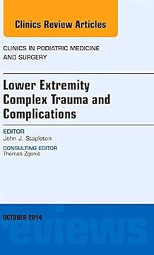 portada Lower Extremity Complex Trauma and Complications, an Issue of Clinics in Podiatric Medicine and Surgery (Volume 31-4) (The Clinics: Surgery, Volume 31-4) (en Inglés)