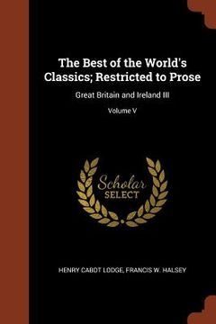 portada The Best of the World's Classics; Restricted to Prose: Great Britain and Ireland III; Volume V (en Inglés)