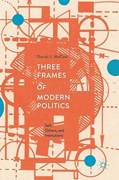 portada Three Frames of Modern Politics: Self, Others, and Institutions (en Inglés)