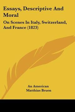 portada essays, descriptive and moral: on scenes in italy, switzerland, and france (1823) (en Inglés)