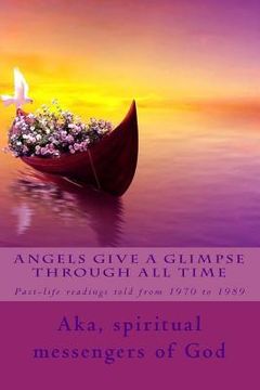 portada Angels Give a Glimpse through All Time: As told from 1970 to 1989 (en Inglés)