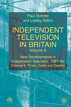 portada Independent Television in Britain: New Developments in Independent Television 1981-92: Channel Four, TV-am, Cable and Satellite: Vol.6