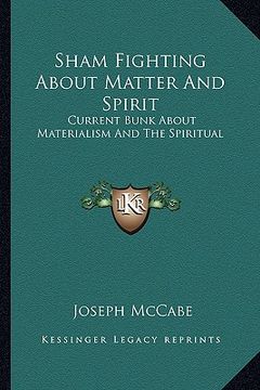 portada sham fighting about matter and spirit: current bunk about materialism and the spiritual (en Inglés)