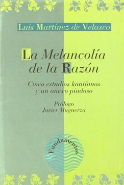 portada La Melancolía de la Razón. Cinco Estudios Kantianos y un Anexo Piadoso.