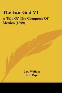 portada the fair god v1: a tale of the conquest of mexico (1899) (in English)