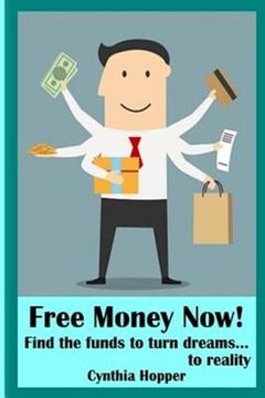 portada Free Money Now!: Find the funds to turn dreams to... reality (en Inglés)