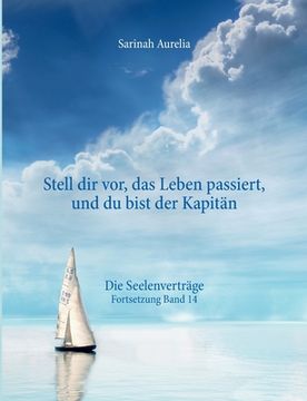 portada Stell dir vor, das Leben passiert, und du bist der Kapitän: Die Seelenverträge Fortsetzung Band 14 (in German)