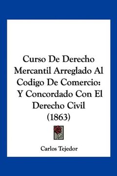 portada Curso de Derecho Mercantil Arreglado al Codigo de Comercio: Y Concordado con el Derecho Civil (1863)
