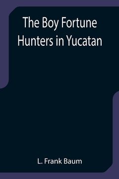 portada The Boy Fortune Hunters in Yucatan (en Inglés)