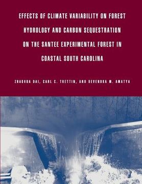 portada Effects of Climate Variability on Forest Hydrology and Carbon Sequestration on the Santee Experimental Forest in Coastal South Carolina (en Inglés)