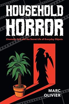 portada Household Horror: Cinematic Fear and the Secret Life of Everyday Objects (The Year's Work: Studies in fan Culture and Cultural Theory) (en Inglés)