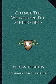 portada change the whisper of the sphinx (1878) (in English)