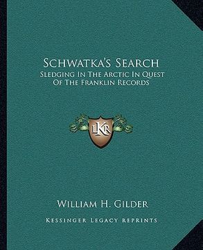 portada schwatka's search: sledging in the arctic in quest of the franklin records (en Inglés)