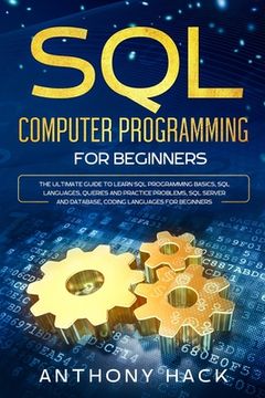portada SQL Computer Programming for Beginners: The Ultimate Guide To Learn SQL Programming Basics, SQL Languages, Queries and Practice Problems, SQL Server a (en Inglés)
