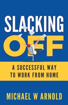 portada Slacking Off: A Successful Way to Work from Home (en Inglés)
