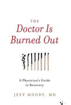 portada The Doctor is Burned Out: A Physician'S Guide to Recovery (en Inglés)