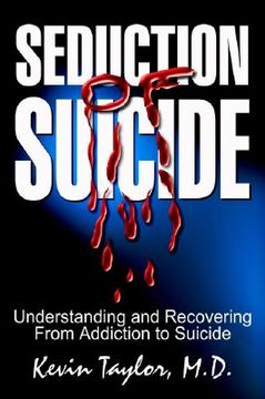 portada seduction of suicide: understanding and recovering from addiction to suicide (en Inglés)