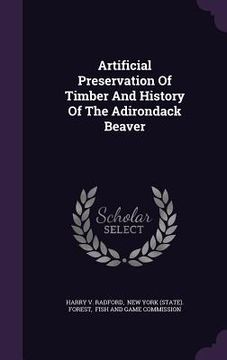 portada Artificial Preservation Of Timber And History Of The Adirondack Beaver